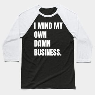 I mind my own business. Baseball T-Shirt